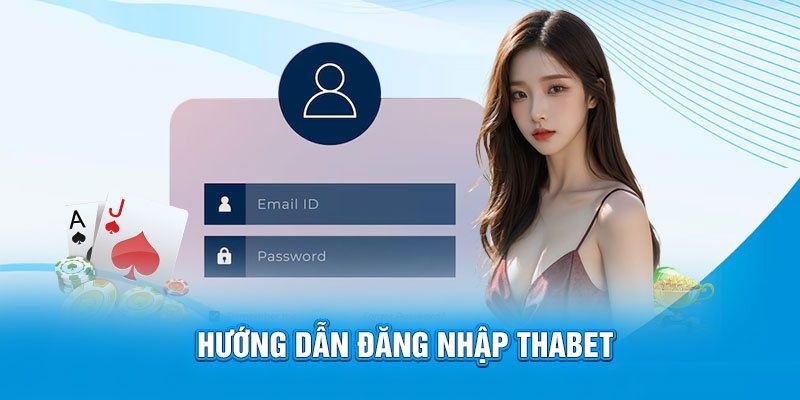 Hướng dẫn đăng nhập thabet cụ thể với 3 bước