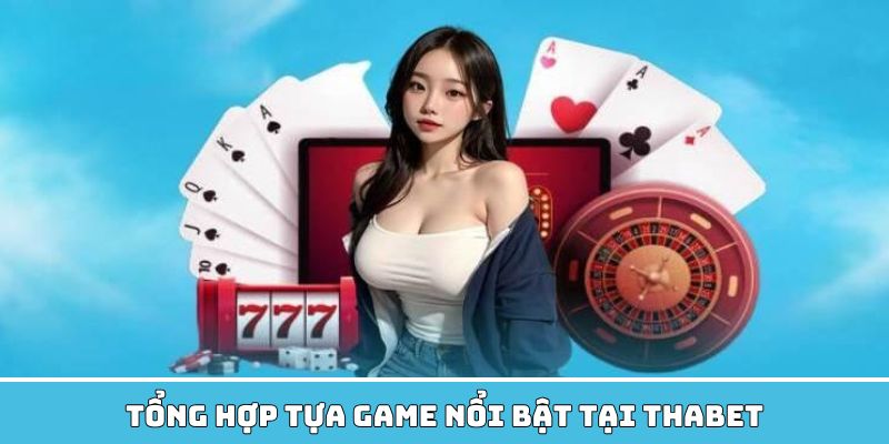 Các tựa game nổi bật tại thabet